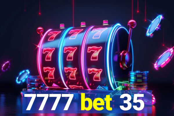 7777 bet 35